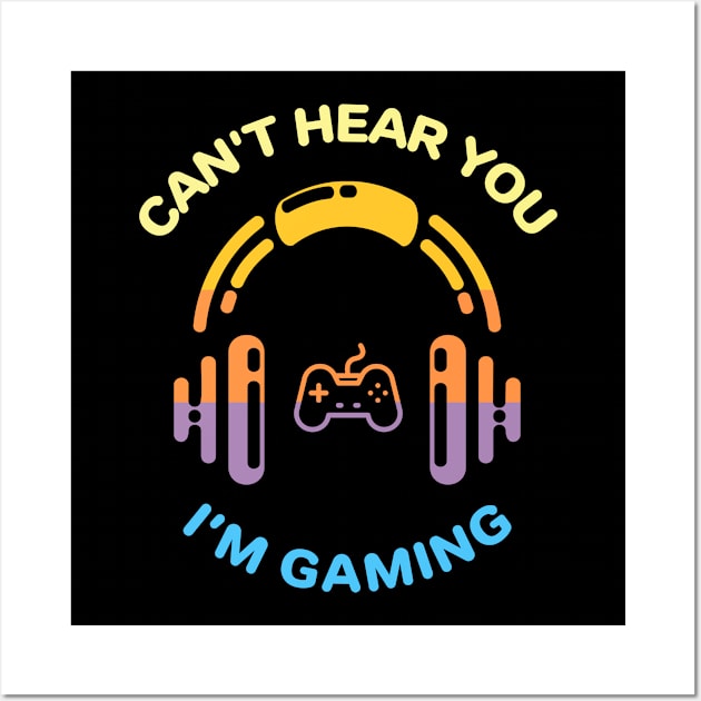 Can't Hear You I'm Gaming Wall Art by MadeByBono